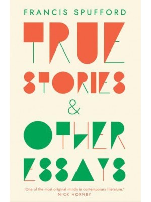 True Stories & Other Essays