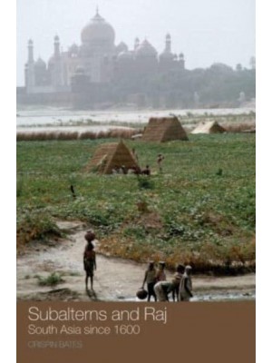 Subalterns and Raj South Asia Since 1600