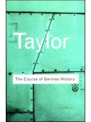 The Course of German History A Survey of the Development of German History Since 1815 - Routledge Classics