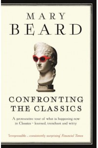 Confronting the Classics Traditions, Adventures and Innovations