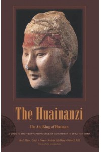 The Huainanzi A Guide to the Theory and Practice of Government in Early Han China - Translations from the Asian Classics
