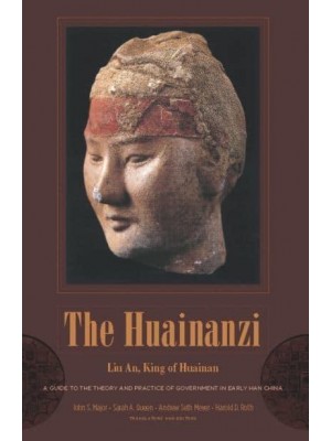 The Huainanzi A Guide to the Theory and Practice of Government in Early Han China - Translations from the Asian Classics