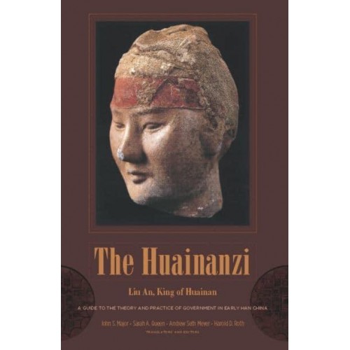 The Huainanzi A Guide to the Theory and Practice of Government in Early Han China - Translations from the Asian Classics