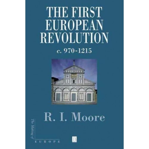 The First European Revolution, C. 970-1215 - The Making of Europe
