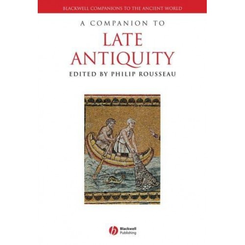 A Companion to Late Antiquity - Blackwell Companions to the Ancient World