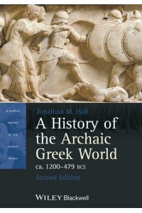 A History of the Archaic Greek World Ca. 1200-479 BCE - Blackwell History of the Ancient World