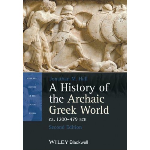 A History of the Archaic Greek World Ca. 1200-479 BCE - Blackwell History of the Ancient World