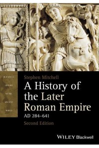 A History of the Later Roman Empire, AD 284-641 - Blackwell History of the Ancient World