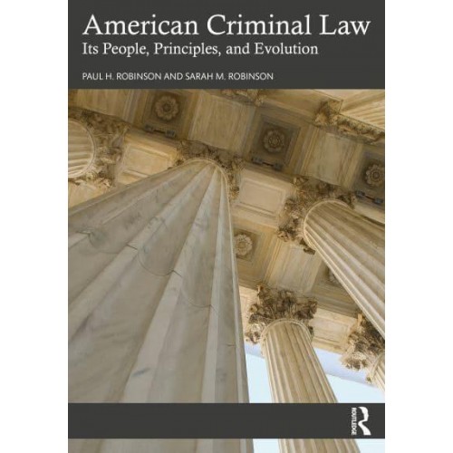 American Criminal Law Its People, Principles, and Evolution