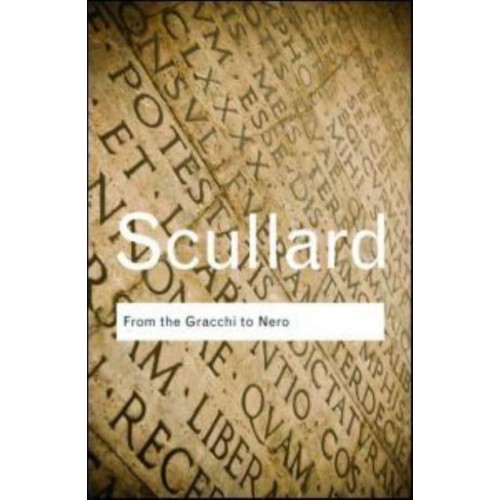 From the Gracchi to Nero A History of Rome 133 B.C. To A.D. 68 - Routledge Classics