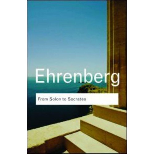 From Solon to Socrates Greek History and Civilization During the 6th and 5th Centuries B.C - Routledge Classics