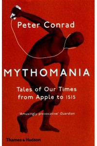 Mythomania Tales of Our Times, from Apple to ISIS