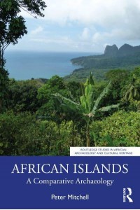 African Islands A Comparative Archaeology - Routledge Studies in African Archaeology and Cultural Heritage
