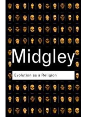 Evolution as a Religion Strange Hopes and Stranger Fears - Routledge Classics