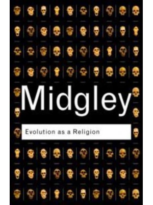 Evolution as a Religion Strange Hopes and Stranger Fears - Routledge Classics