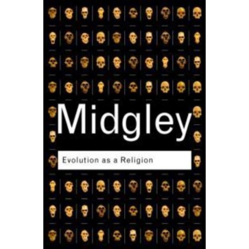 Evolution as a Religion Strange Hopes and Stranger Fears - Routledge Classics