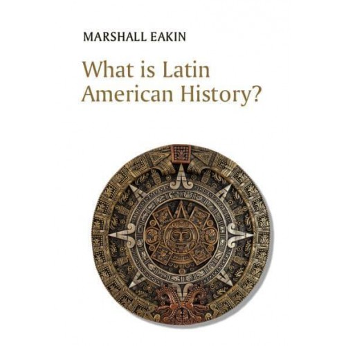 What Is Latin American History? - What Is History?