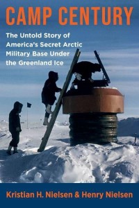 Camp Century The Cold War Under the Ice Sheet of Greenland