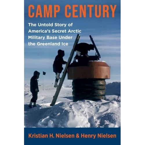 Camp Century The Cold War Under the Ice Sheet of Greenland