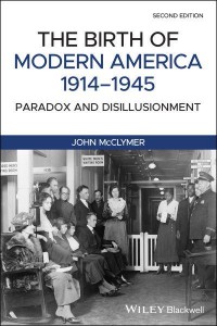 The Birth of Modern America, 1914-1945 Paradox and Disillusionment