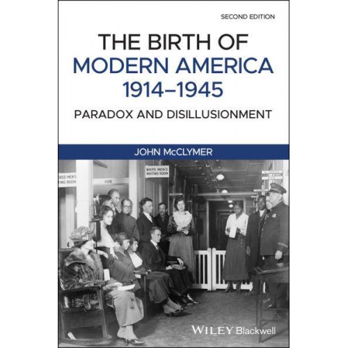 The Birth of Modern America, 1914-1945 Paradox and Disillusionment