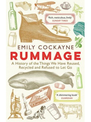 Rummage A History of the Things We Have Reused, Recycled and Refused to Let Go