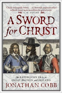 A Sword for Christ The Republican Era in Great Britain and Ireland