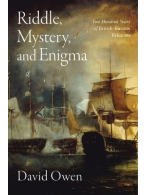 Riddle, Mystery, and Enigma Two Hundred Years of British-Russian Relations