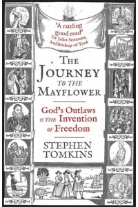 The Journey to the Mayflower God's Outlaws and the Invention of Freedom