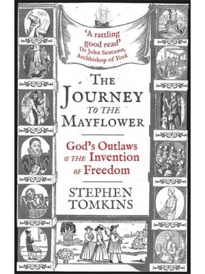 The Journey to the Mayflower God's Outlaws and the Invention of Freedom
