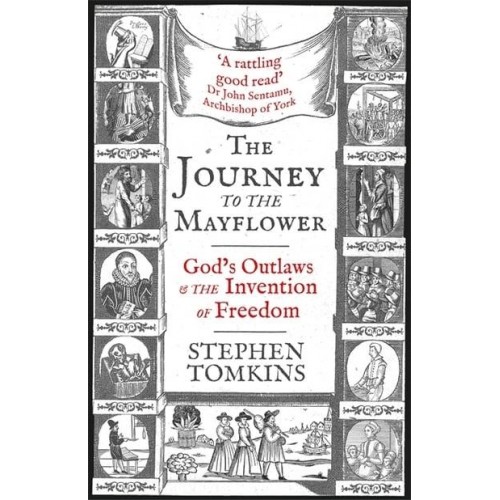 The Journey to the Mayflower God's Outlaws and the Invention of Freedom
