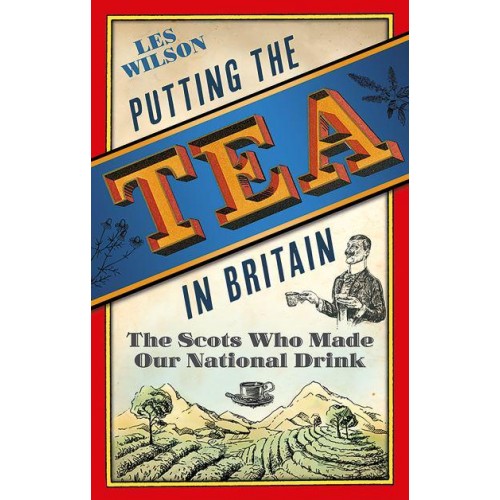 Putting the Tea in Britain The Scots Who Made Our National Drink