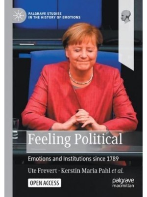 Feeling Political : Emotions and Institutions since 1789 - Palgrave Studies in the History of Emotions