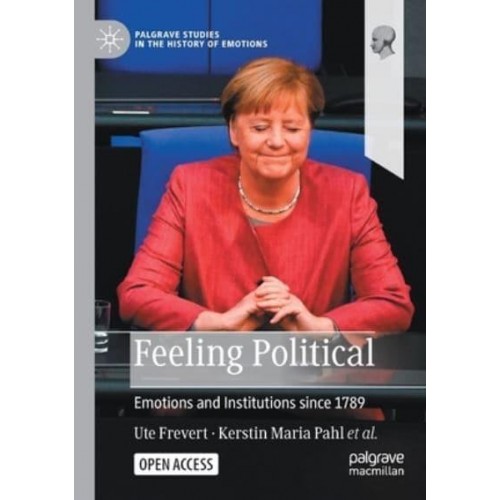 Feeling Political : Emotions and Institutions since 1789 - Palgrave Studies in the History of Emotions