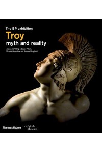 Troy Myth and Reality : The BP Exhibition