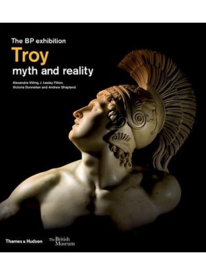 Troy Myth and Reality : The BP Exhibition