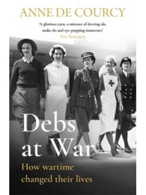 Debs at War 1939-1945 : How Wartime Changed Their Lives - Women in History