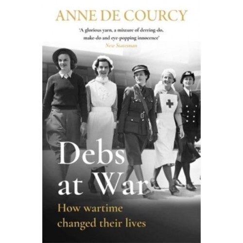Debs at War 1939-1945 : How Wartime Changed Their Lives - Women in History