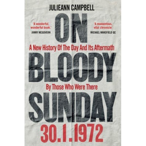 On Bloody Sunday A New History of the Day and Its Aftermath by Those Who Were There