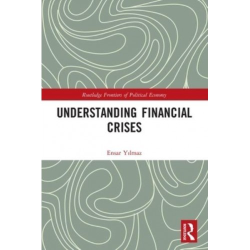 Understanding Financial Crises - Routledge Frontiers of Political Economy