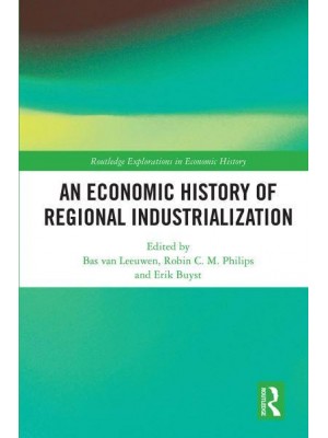An Economic History of Regional Industrialization - Routledge Explorations in Economic History