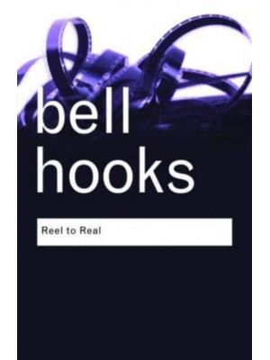 Reel to Real: Race, class and sex at the movies - Routledge Classics