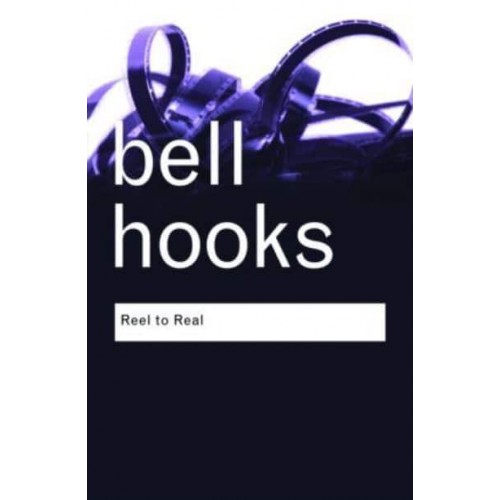 Reel to Real: Race, class and sex at the movies - Routledge Classics