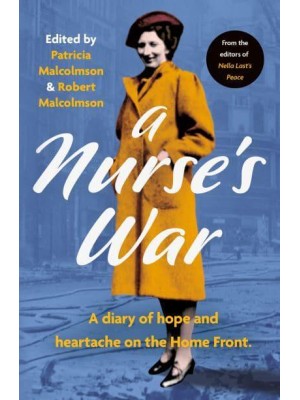 A Nurse's War A Diary of Hope and Heartache on the Home Front