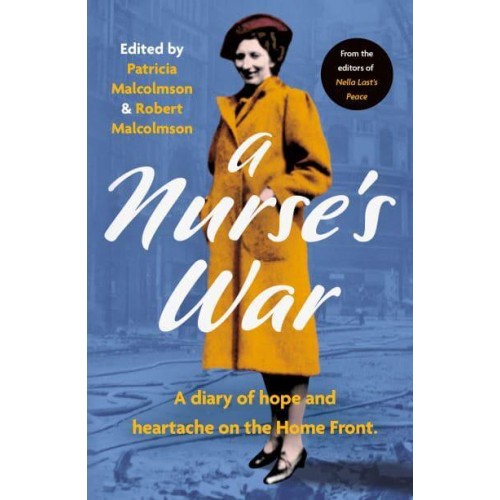 A Nurse's War A Diary of Hope and Heartache on the Home Front
