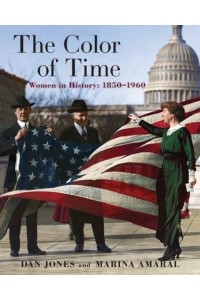 The Color of Time Women in History: 1850-1960 - The Color of Time