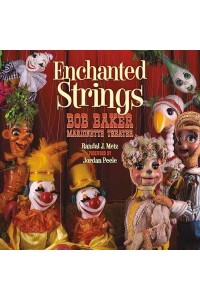 Enchanted Strings A History of Bob Baker Marionette Theater
