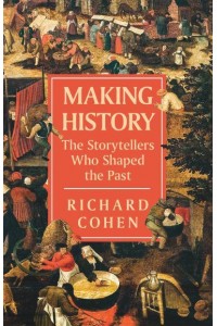 Making History The Storytellers Who Shaped the Past