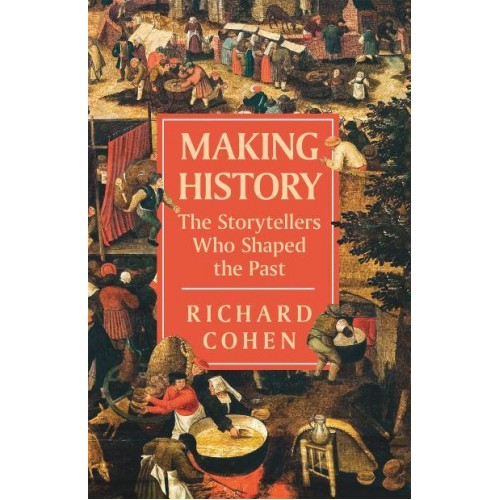 Making History The Storytellers Who Shaped the Past