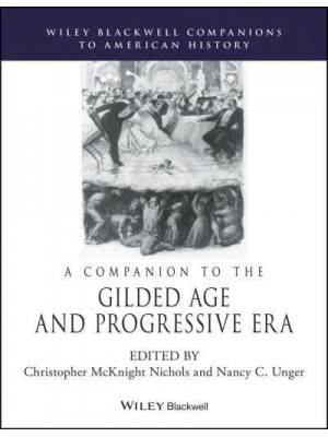 A Companion to the Gilded Age and Progressive Era - Wiley Blackwell Companions to American History